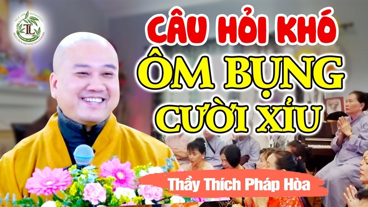 Chỉ biết ÔM BỤNG CƯỜI với câu hỏi quá Hóc Búa của Phật Tử - Vấn Đáp Siêu Vui Thầy Thích Pháp Hòa