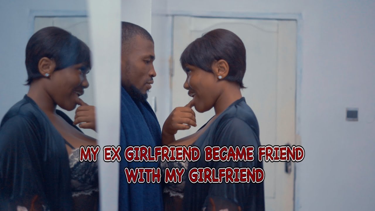 My Ex Girlfriend became friends with my girlfriend