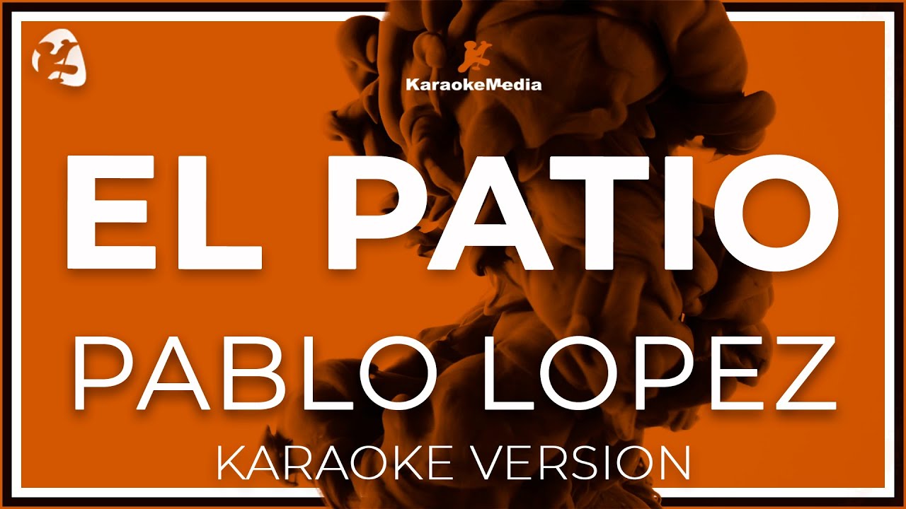 Pablo Lopez - El Patio LETRA (INSTRUMENTAL KARAOKE) ISRC: ES54I0328350