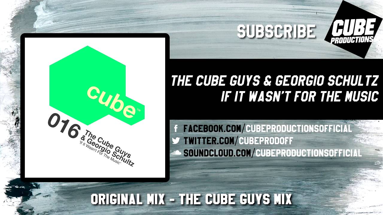 THE CUBE GUYS & GEORGIO SCHULTZ - If it wasn't for the music [Official]