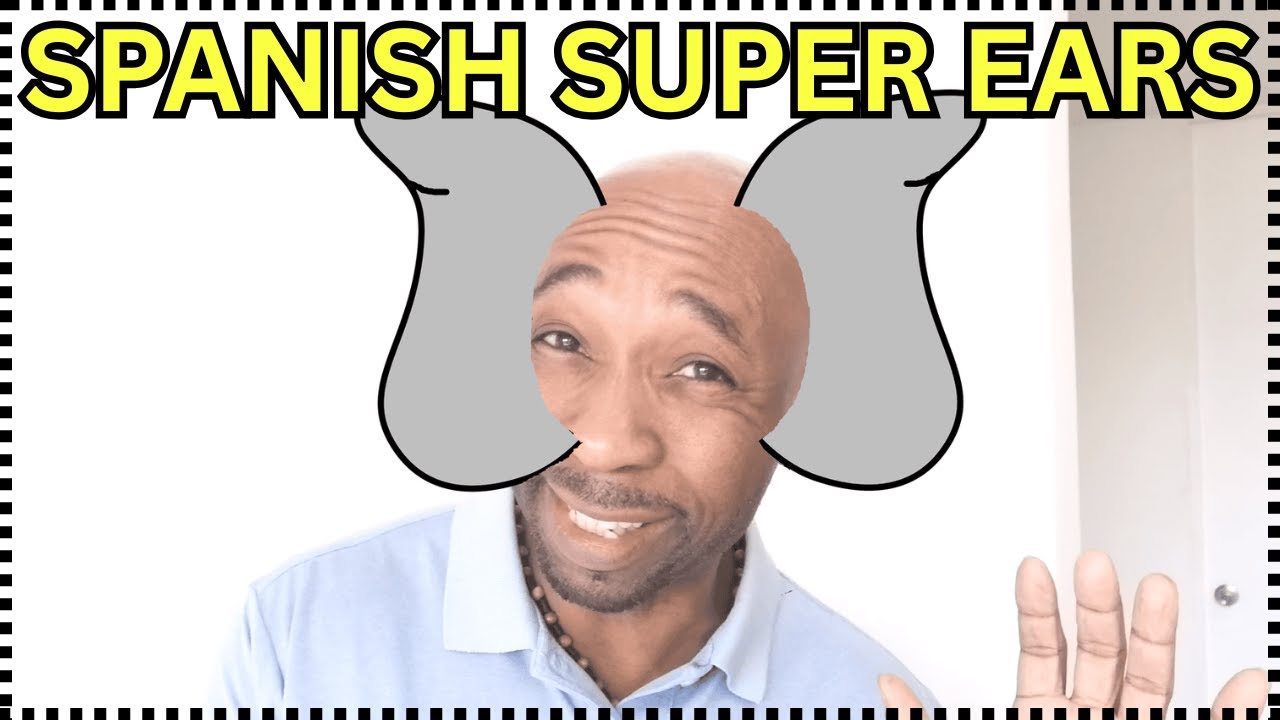 SPANISH SUPER EARS! How to Improve Your Spanish Listening Skills