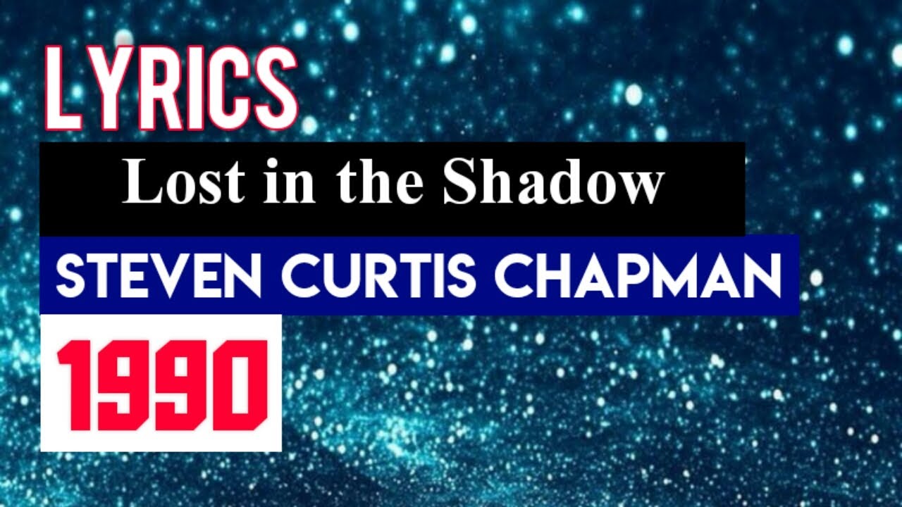 Lost in the Shadow Lyrics_Steven Curtis Chapman 1990