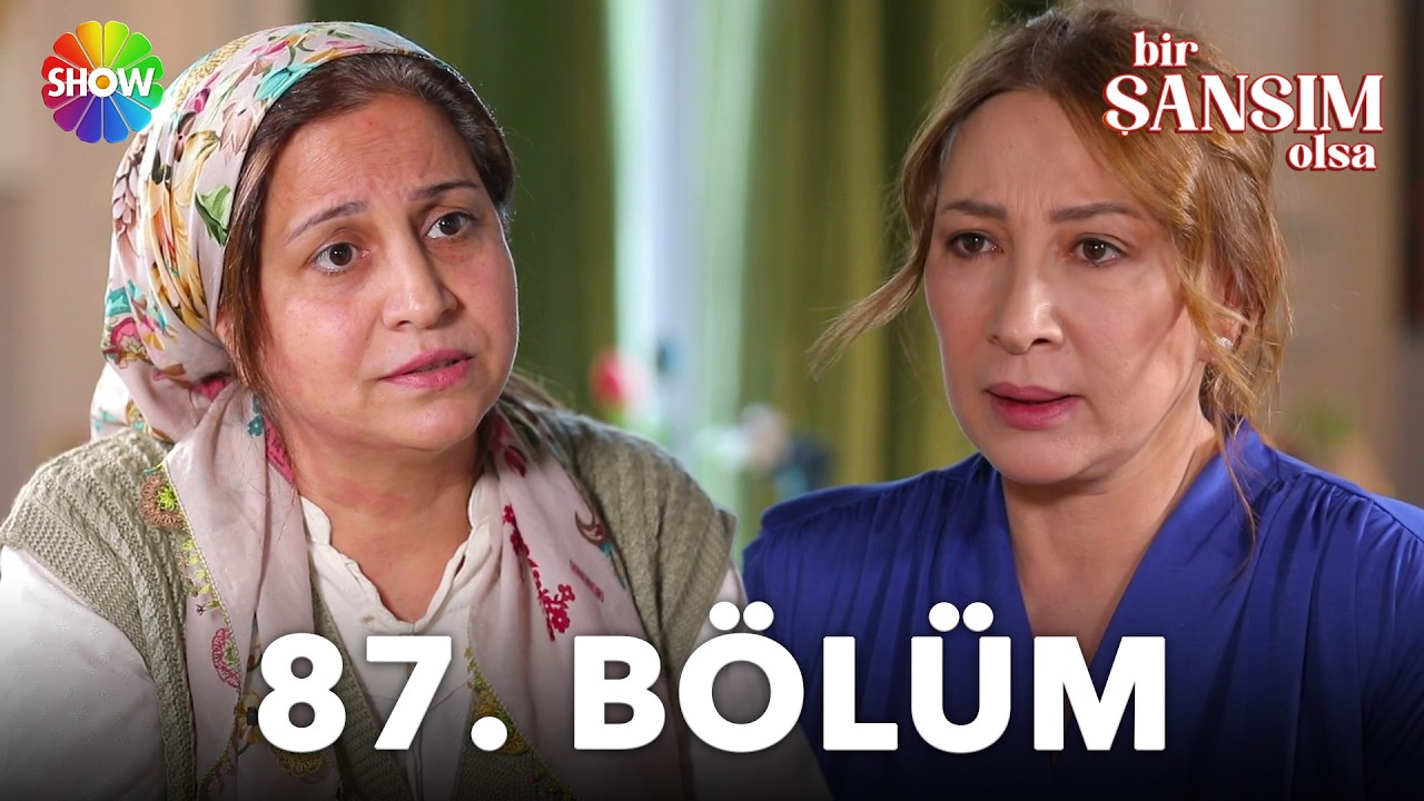 Bir Şansım Olsa 87.Bölüm
