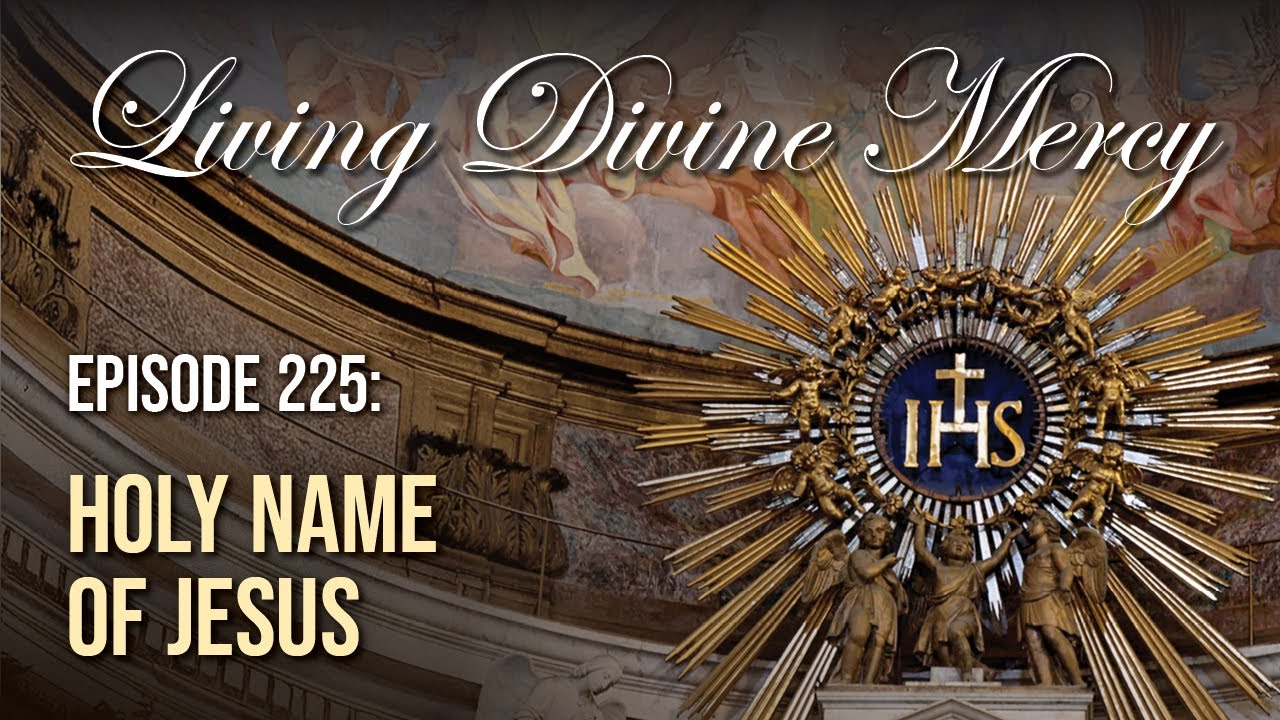 The Holy Name of Jesus - Living Divine Mercy (EWTN) Ep. 225 w/ Fr. Chris Alar, MIC