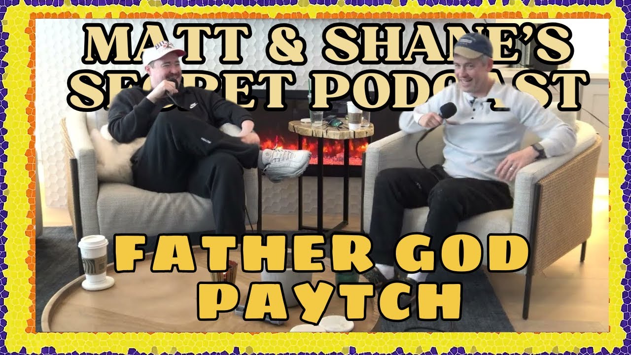 FATHER GOD PAYTCH | Matt and Shane's Secret Podcast