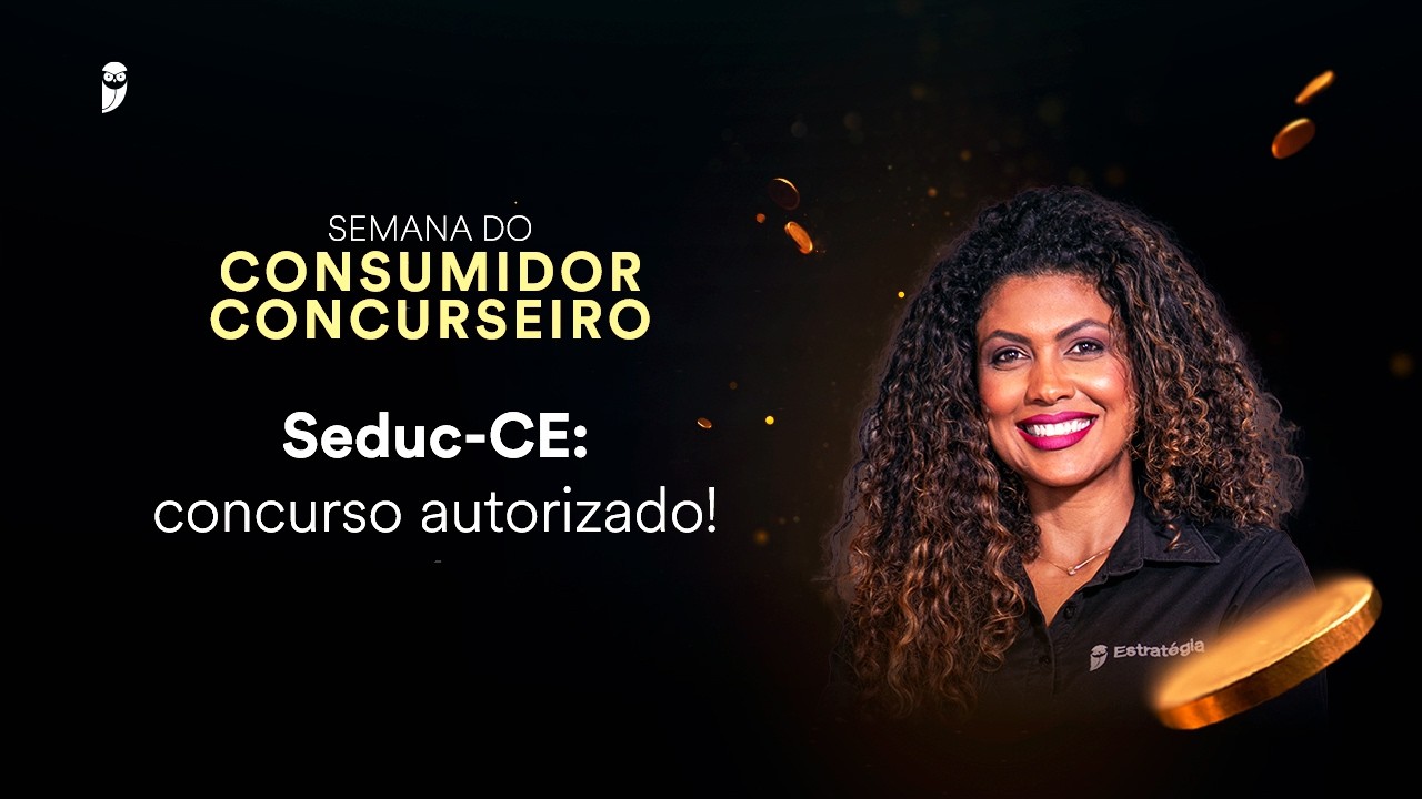 Seduc CE: concurso autorizado! - Semana do Consumidor Concurseiro