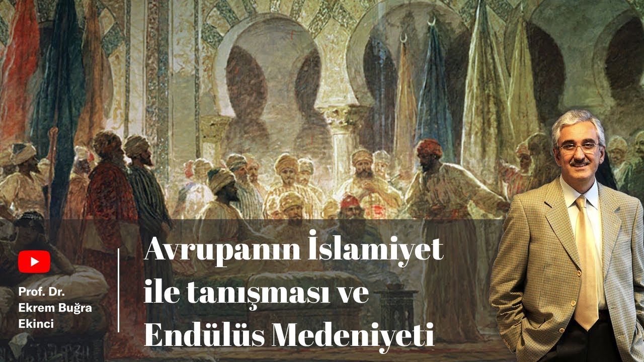 Avrupanın İslamiyet ile tanışması ve Endülüs Medeniyeti