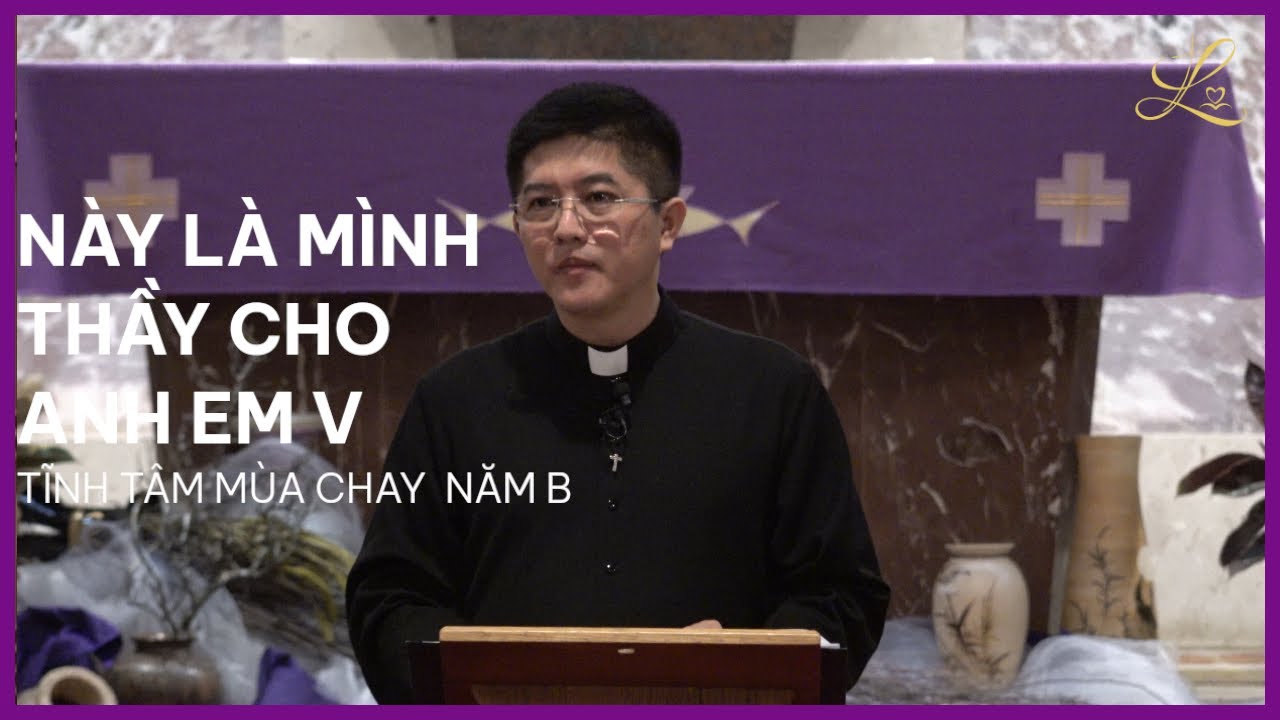 Này Là Mình Thầy Cho Anh Em V - Tĩnh Tâm Mùa Chay - Lm. Đaminh Giuse Nguyễn Thiết Thắng, SDD