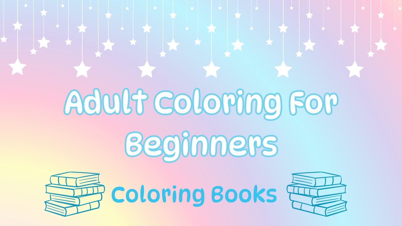 Adult Coloring For Beginners Part 1: Coloring Books