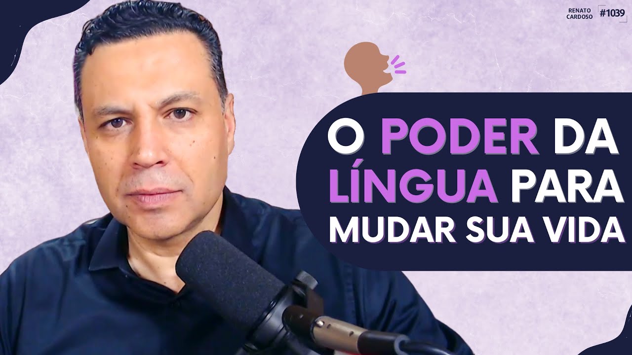 O PODER DA LÍNGUA PARA MUDAR SUA VIDA | 