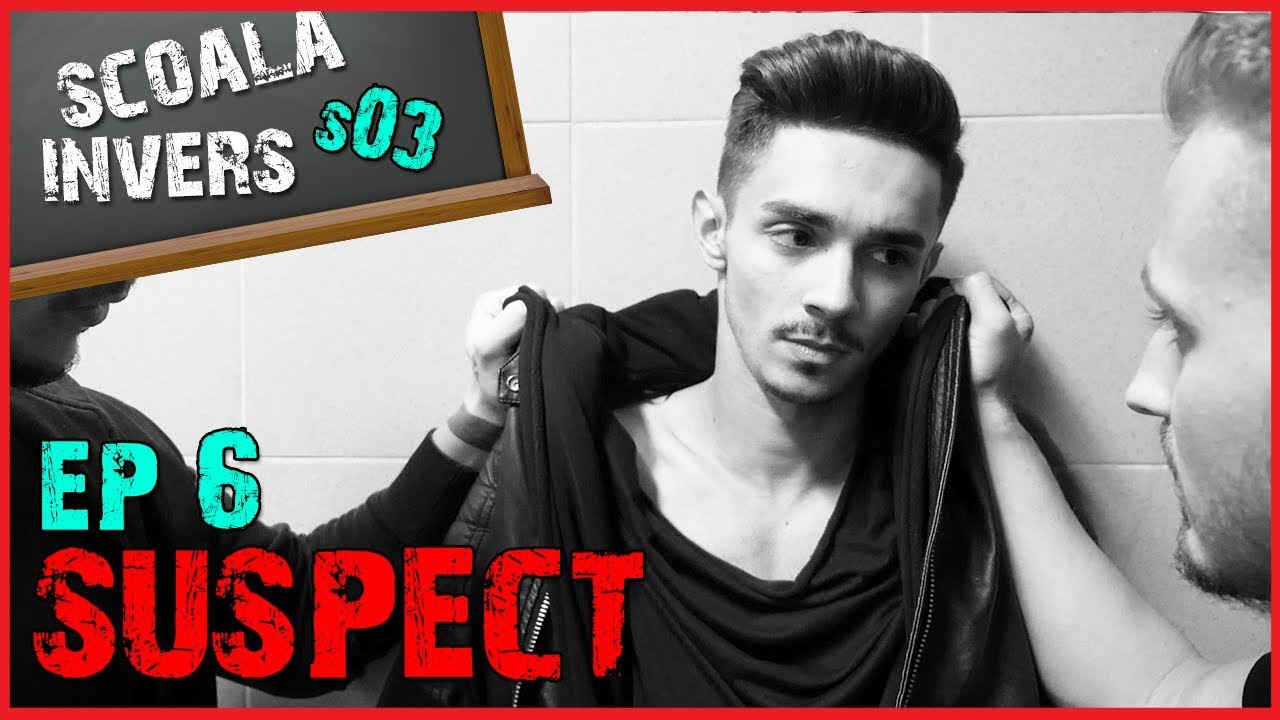 SCOALA INVERS (S03 /EP6 - SUSPECT)
