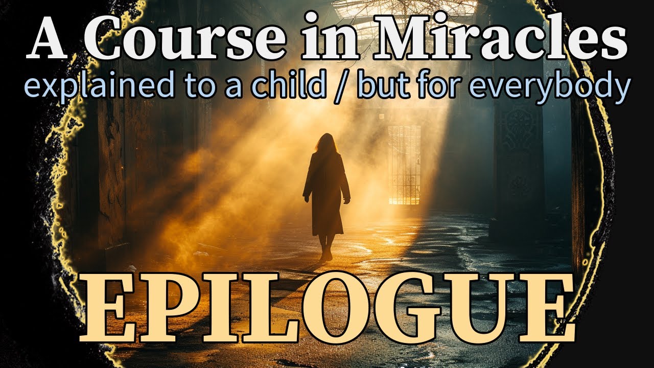 Epilogue. Workbook for Students. A Course in Miracles, explained to a child (but for everybody)