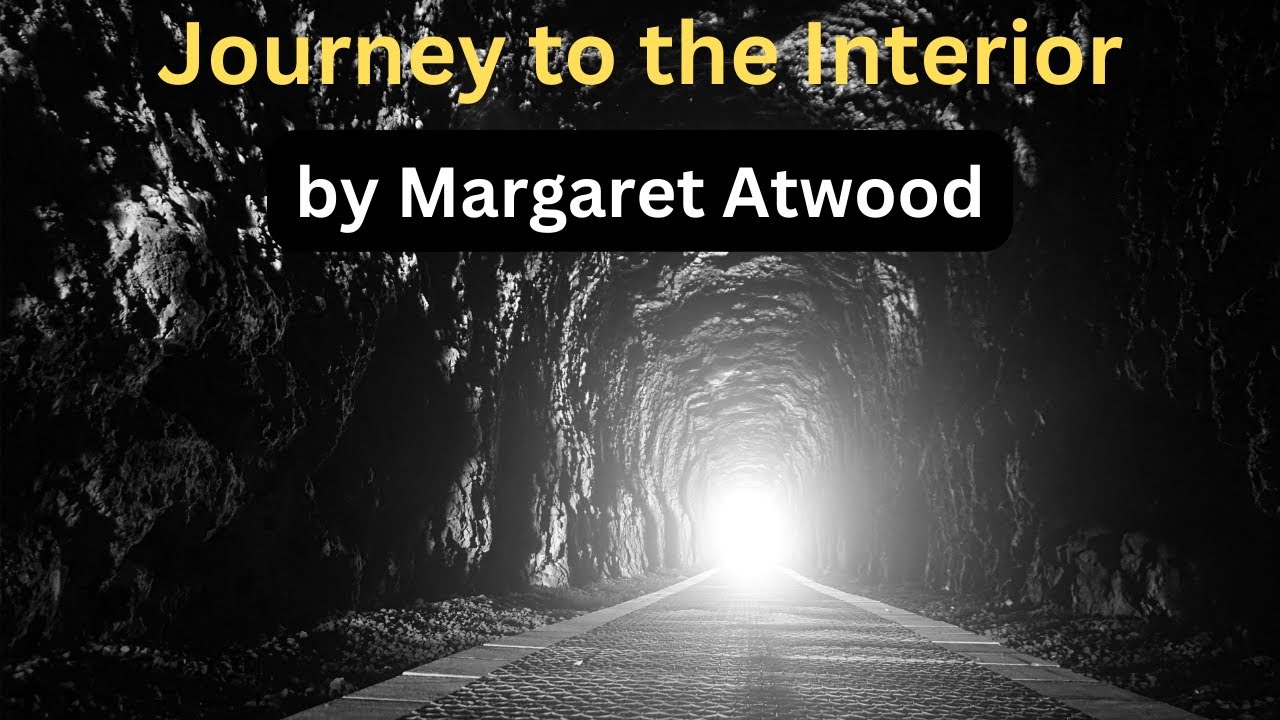 Journey to the Interior by Margaret Atwood | Line by Line Hindi Explanation