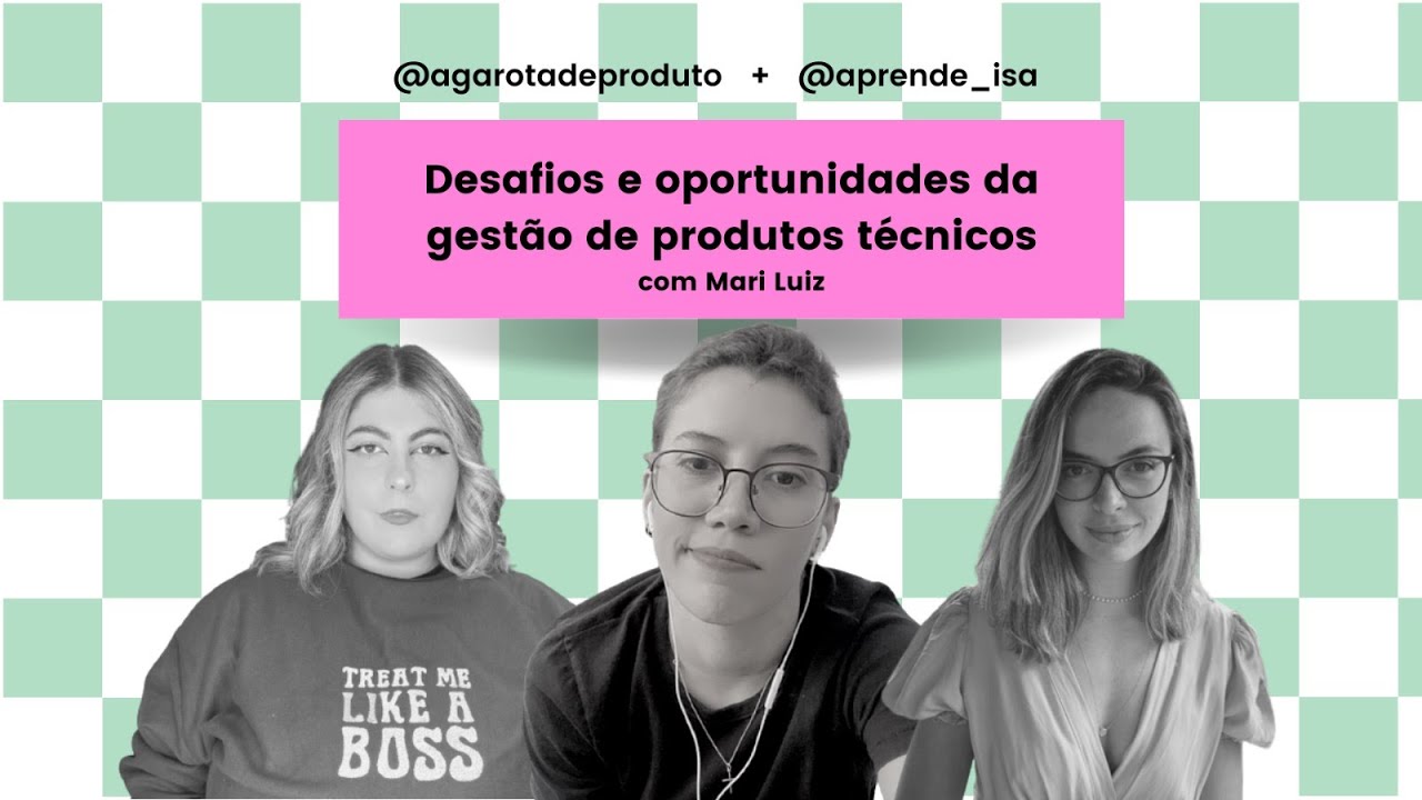 Desafios e oportunidades da gestão de produtos técnicos com Mari Luiz