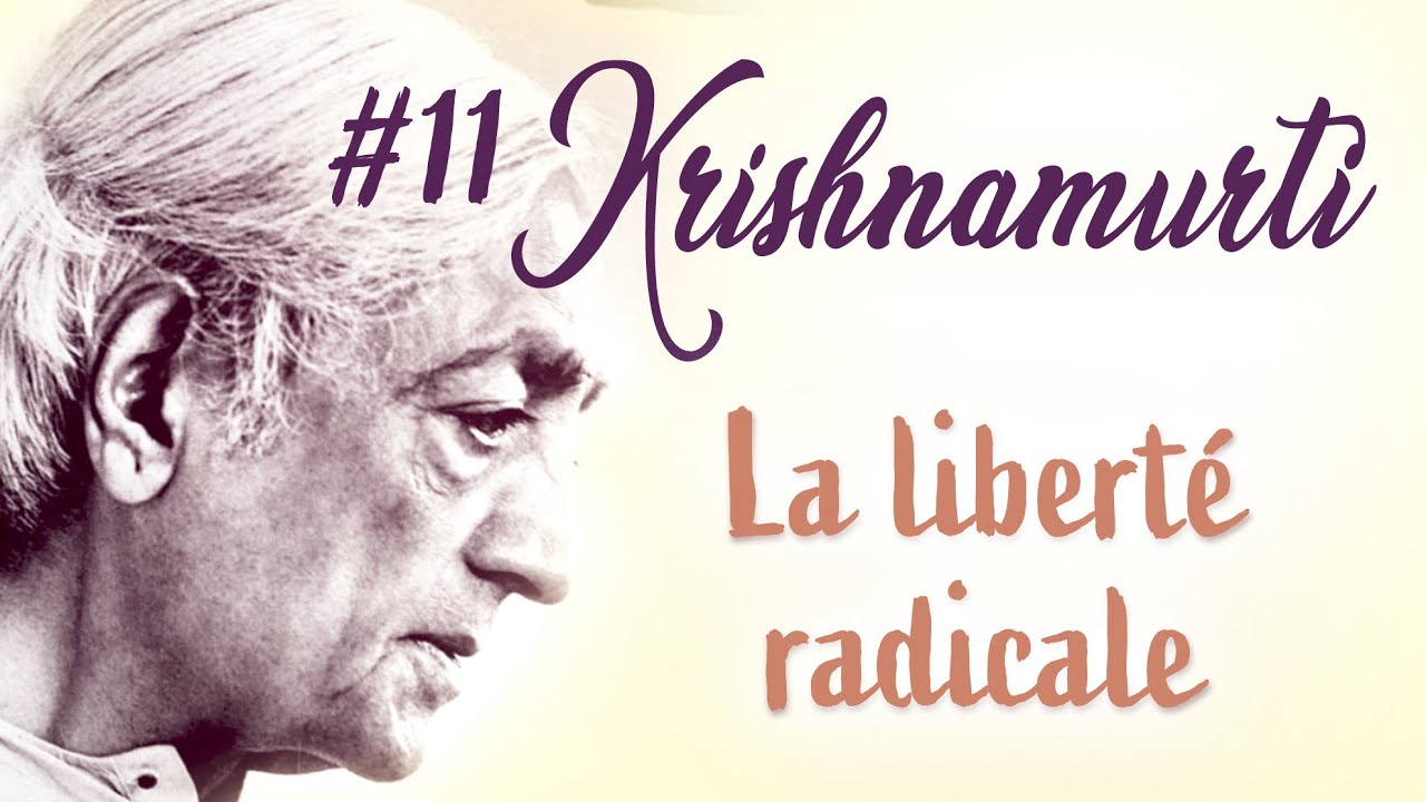 KRISHNAMURTI : La liberté radicale - Les philosophes de l'âme #11