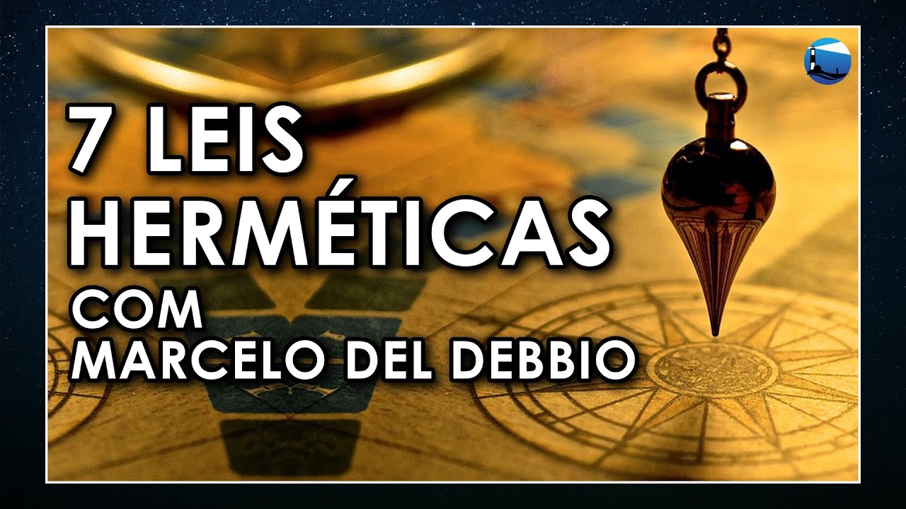 Como usar os 7 princípios herméticos? Com Marcelo Del Debbio