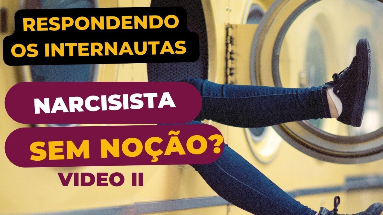 RESPONDENDO OS INTERNAUTAS - NARCISISTA SEM NOÇÃO - VIDEO 2