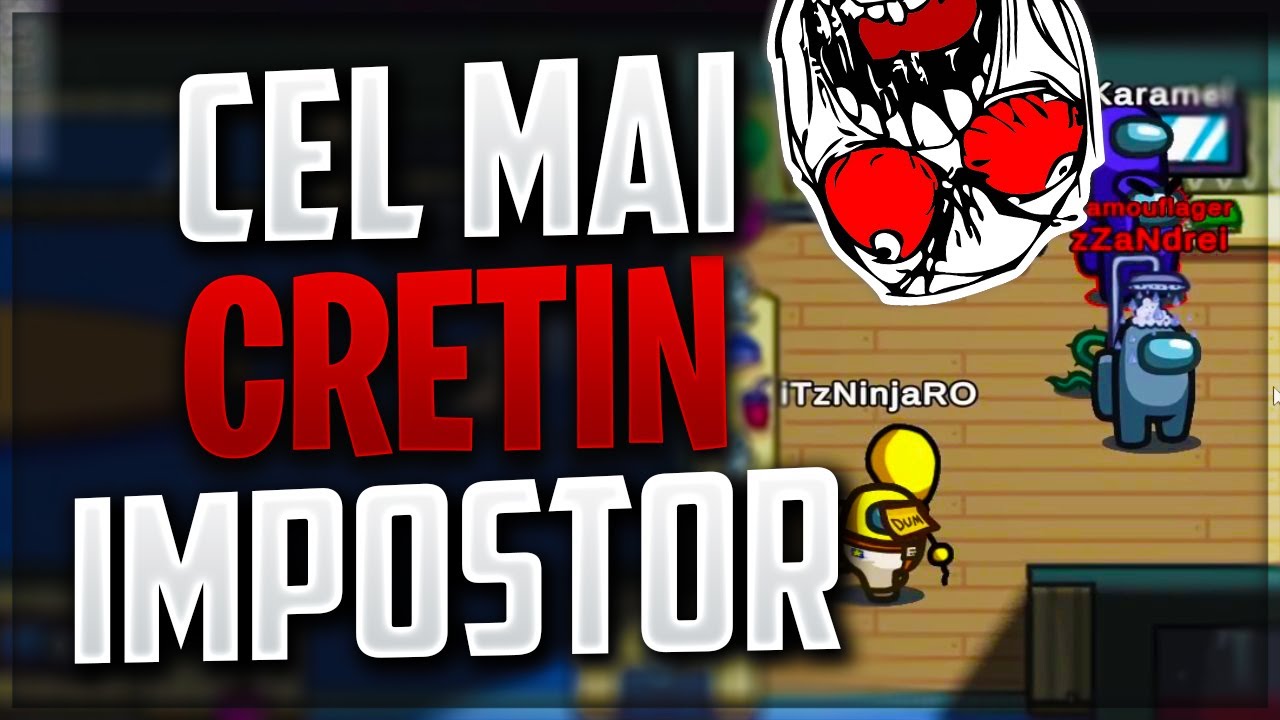 Cel mai CRETIN IMPOSTOR pe Among Us MODAT!