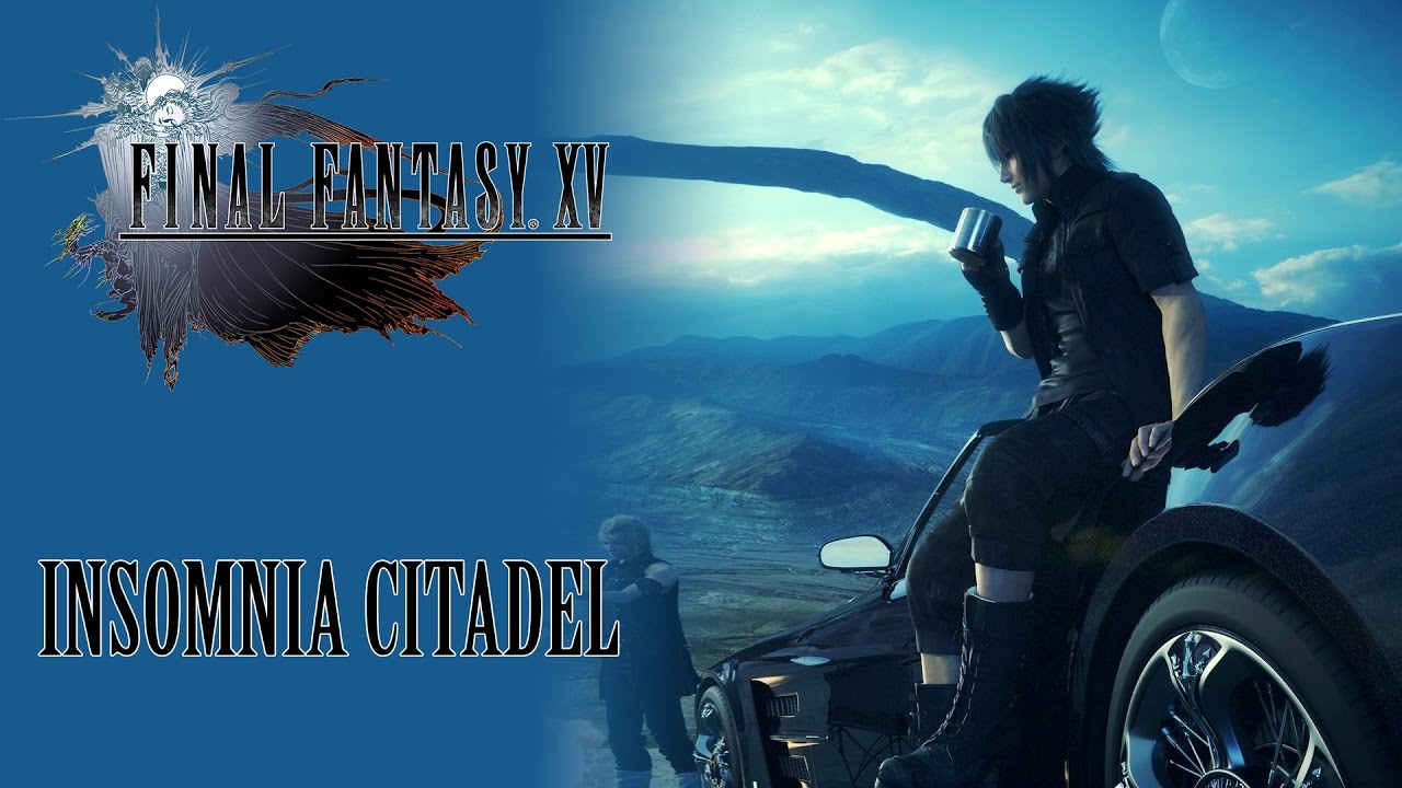 FINAL FANTASY XV OST Insomnia Citadel ( Somnus Instrumental )