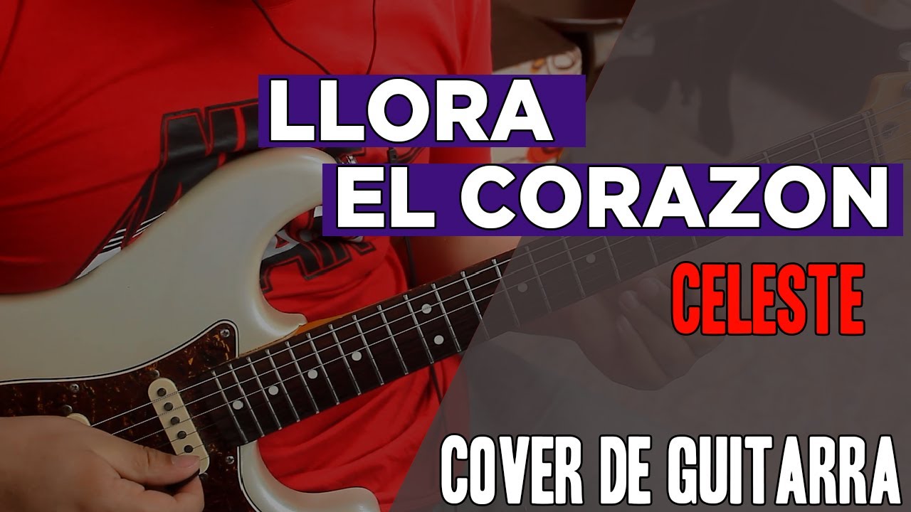 Llora el Corazon - Celeste Cover de guitarra