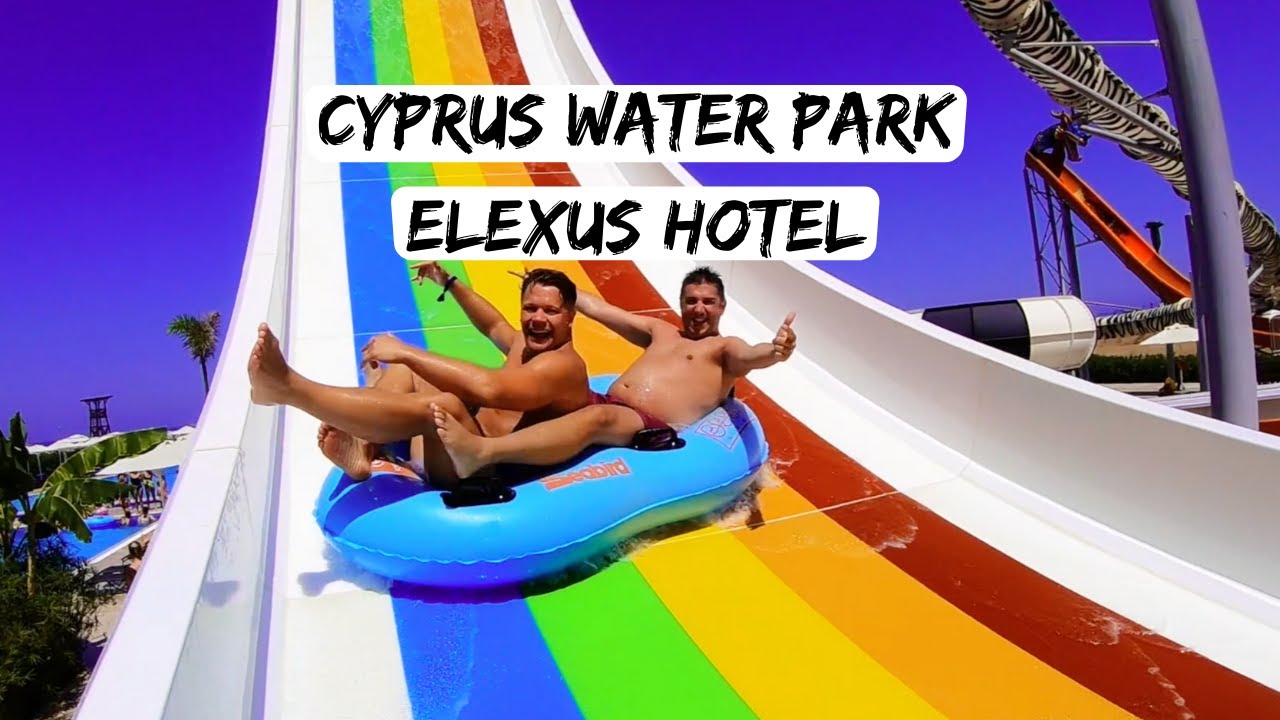 CYPRUS WATER PARK, a day out at the Elexus Hotel