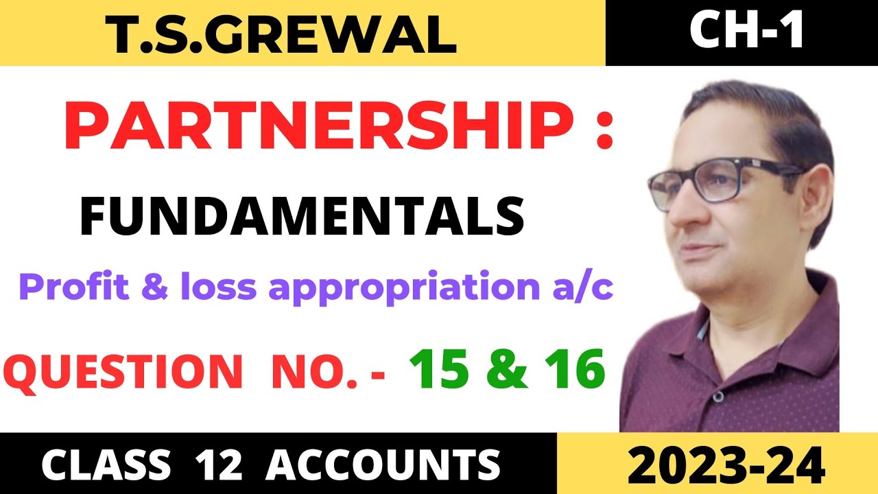 PARTNERSHIP FUNDAMENTALS T.S.GREWAL Chapter-1 question no-15 & 16 ( p&l appropriation a/c )Class 12
