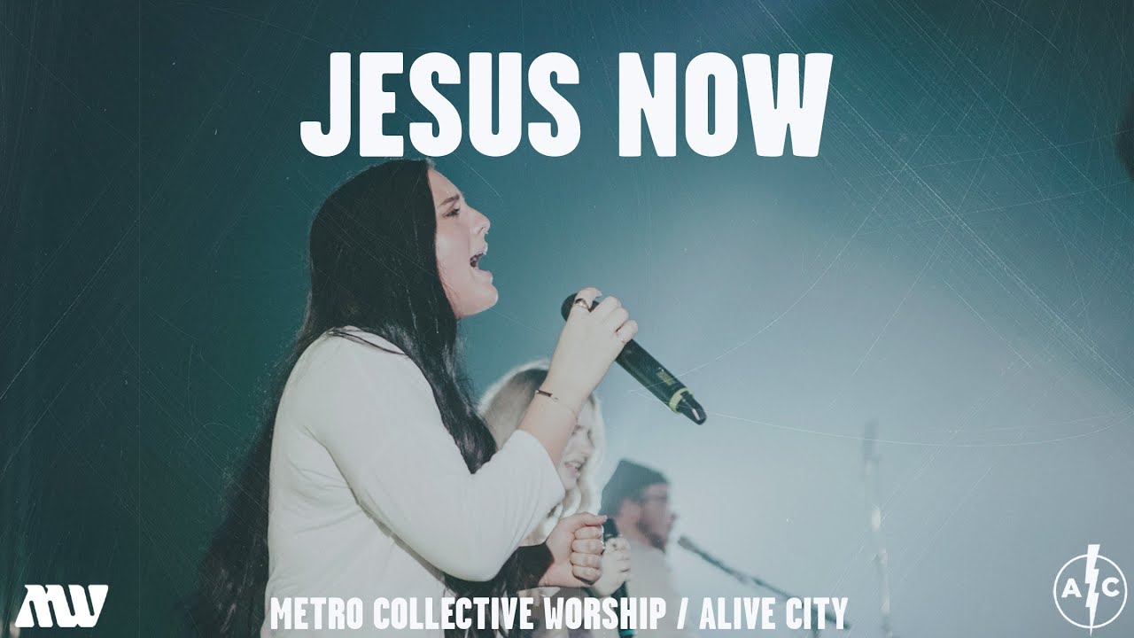 Jesus Now - Official Music Video - Metro Collective Worship, Alive City
