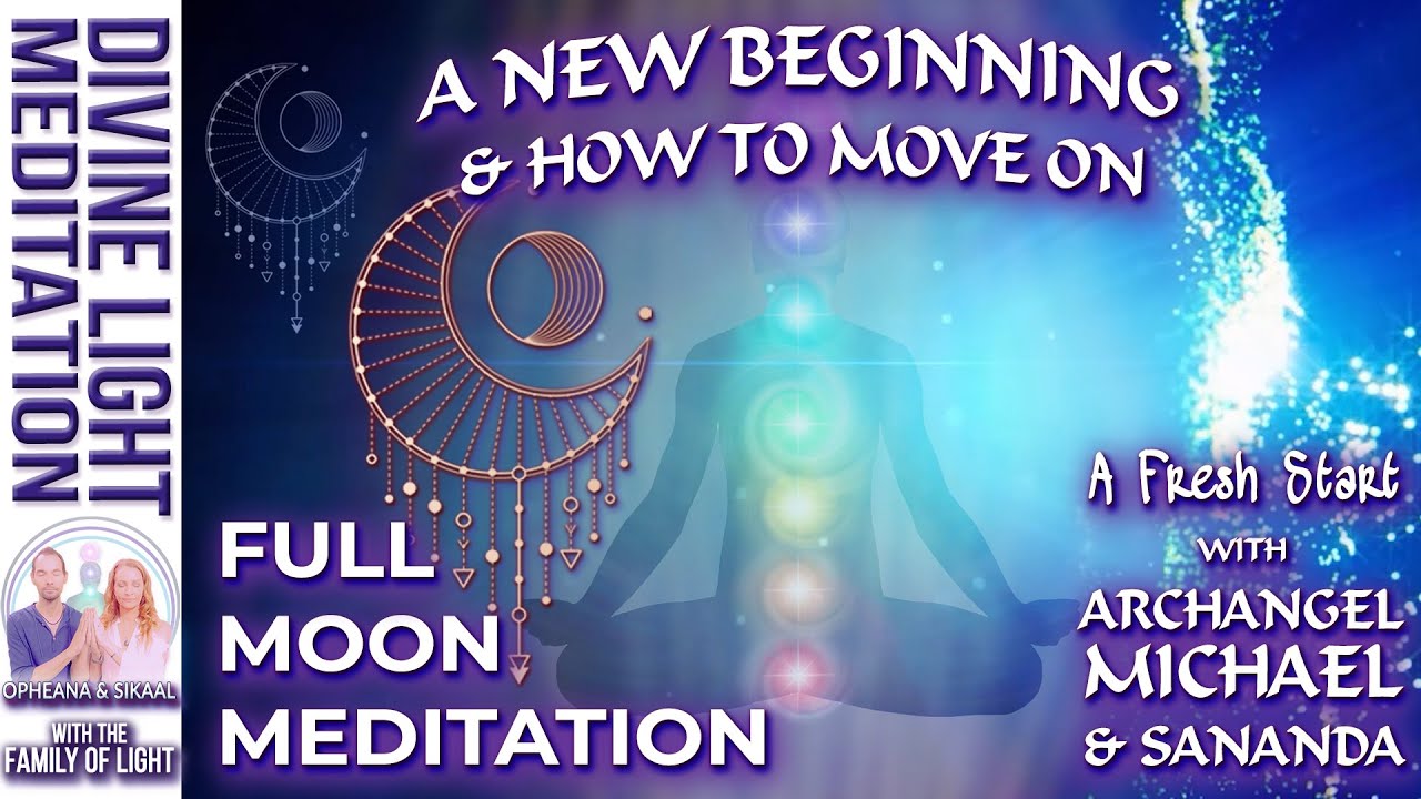 FULL MOON MEDITATION ~ A NEW BEGINNING & HOW TO MOVE ON ~Archangel Michael & Sananda | A Fresh Start
