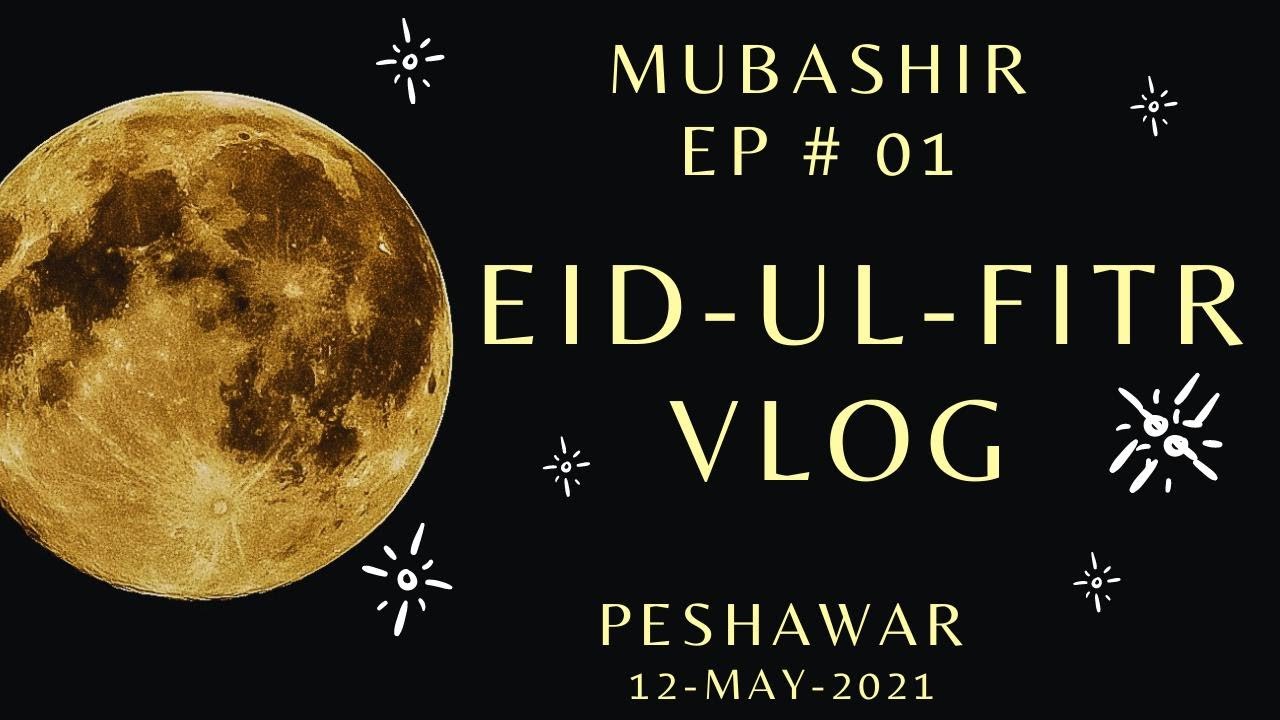 Eid Ul Fitr 2021 vlog | My first Vlog | 2021 Peshawar Vlog