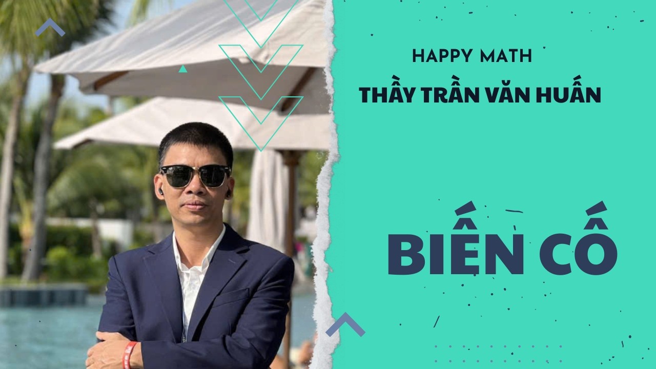 TOÁN 11 - BIẾN CỐ HỢP, BIẾN CỐ GIAO, BIẾN CỐ ĐỘC LẬP| THẦY TRẦN VĂN HUẤN