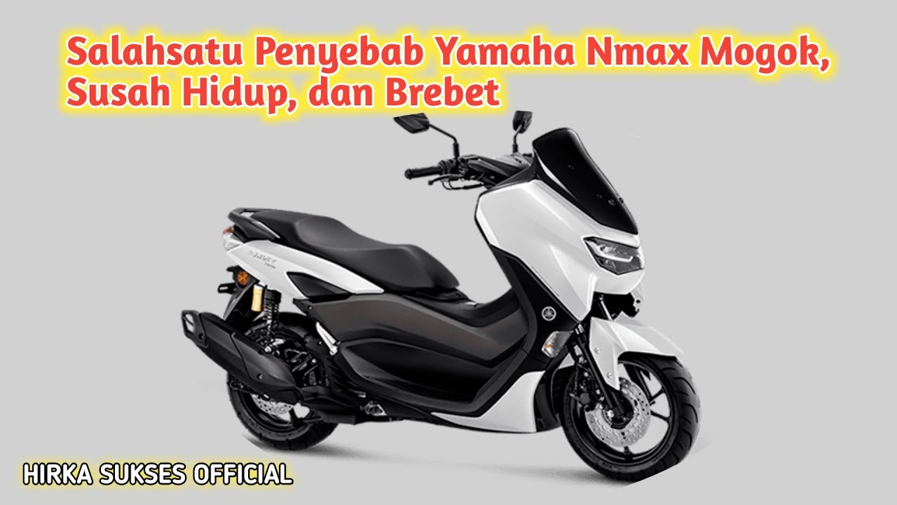 Penyebab Yamaha Nmax Brebet, Susah Hidup Sampai Mogok