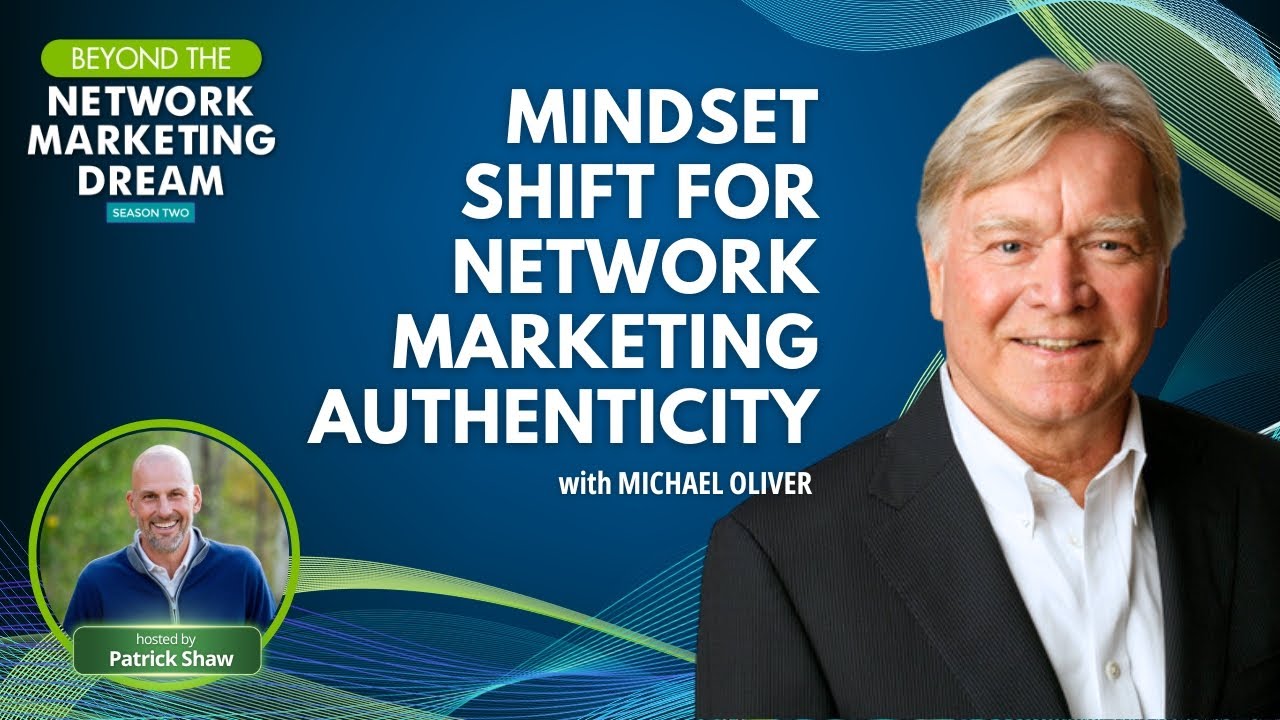 Michael Oliver: Mindset Shift For Network Marketing Authenticity