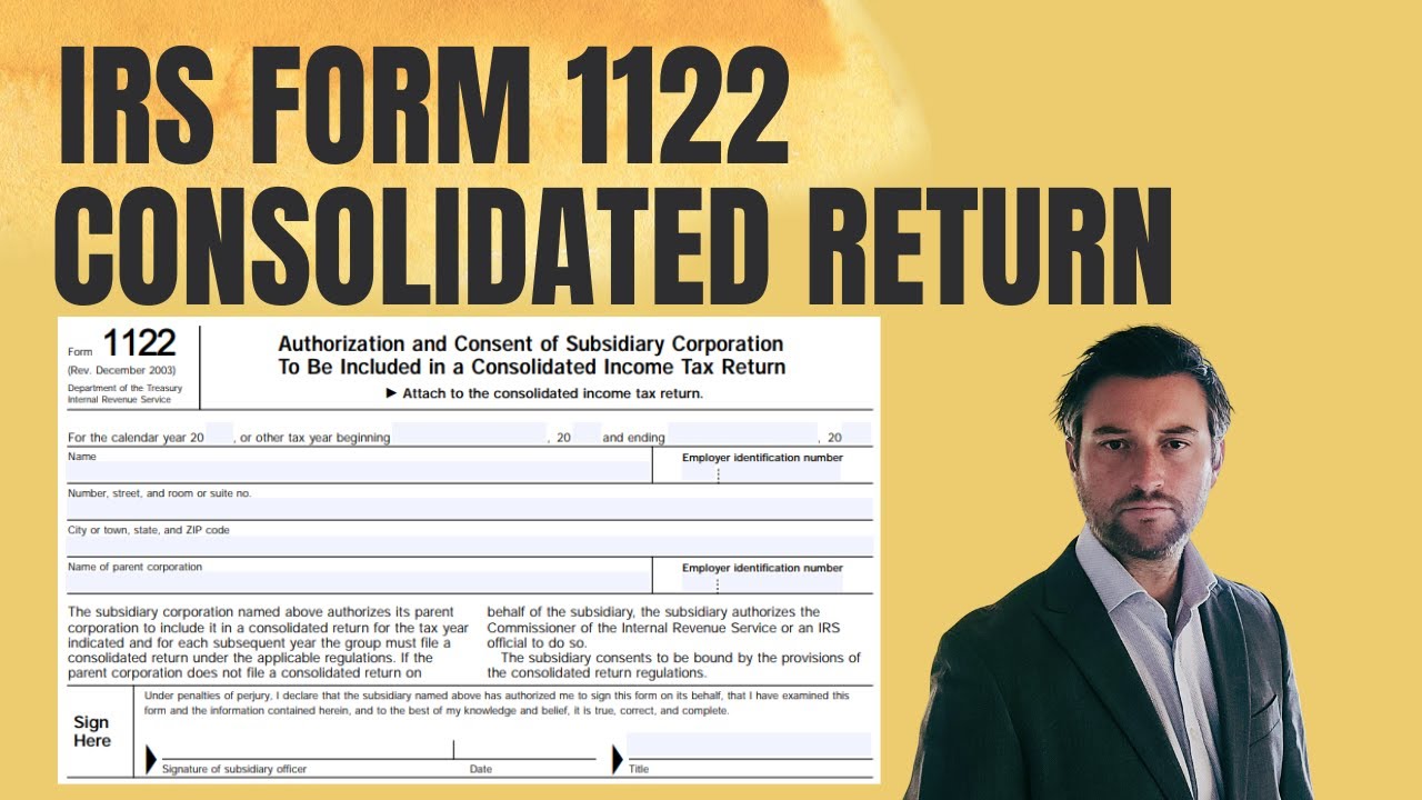 How to Complete IRS Form 1122 - Filing Consolidated Form 1120 Tax Returns