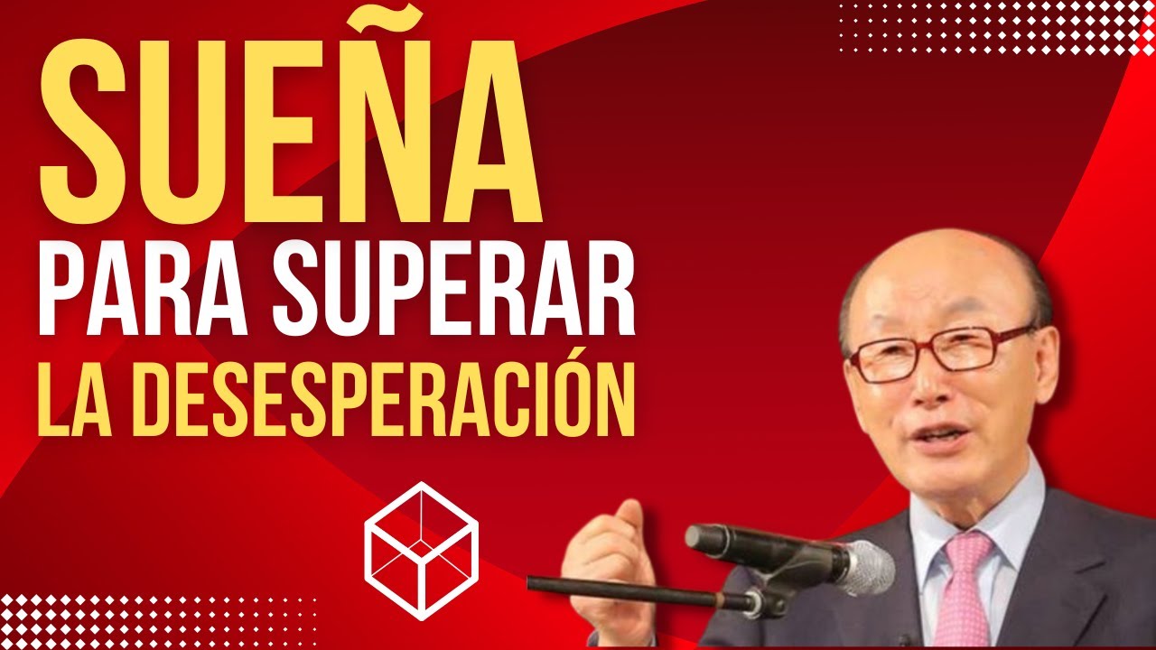SUEÑE PARA SUPERAR LA DESESPERANZA | David Yonggi Cho | Serie: Sueños de la Cuarta Dimension