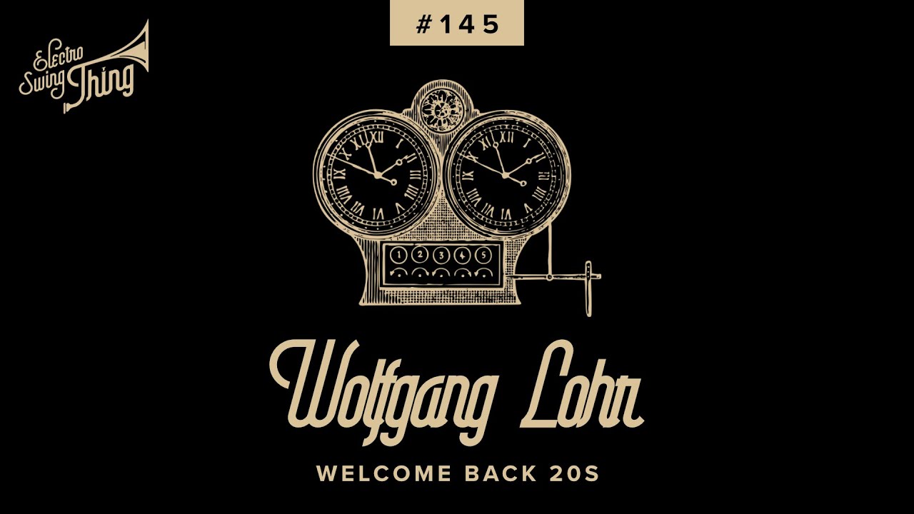 Wolfgang Lohr - Welcome Back 20s // Electro Swing Thing 145