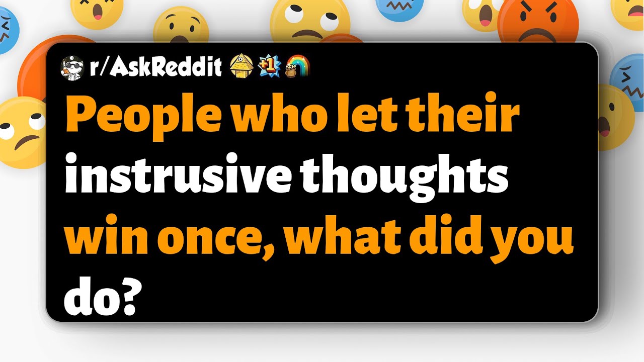 r/AskReddit | People who let their instrusive thoughts win once, what did you do?