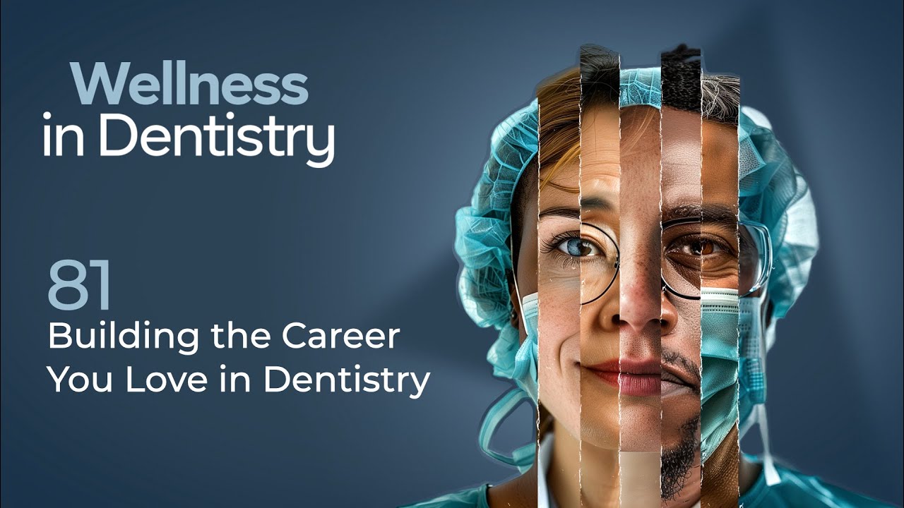 Building a career you love in dentistry | Wellness in Dentistry - Episode 81