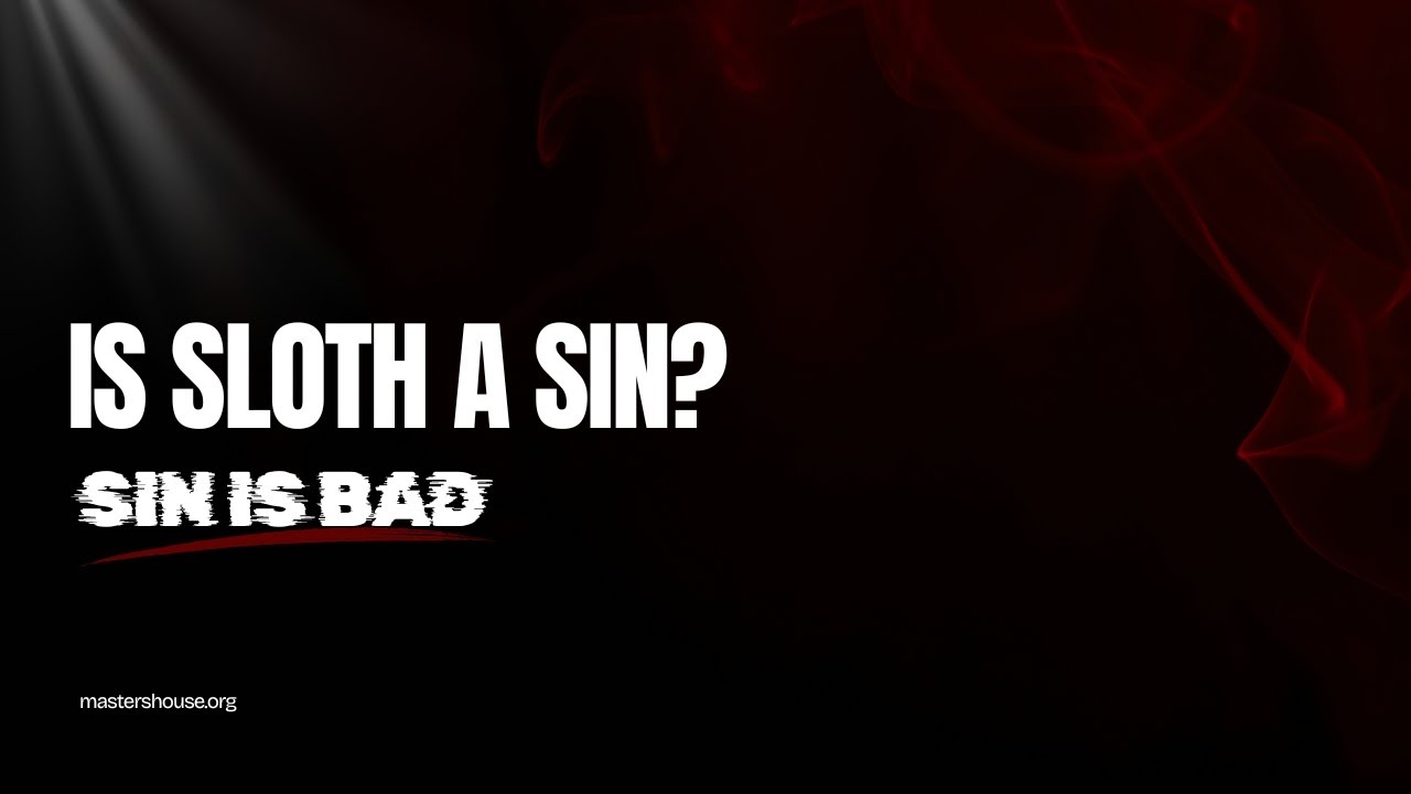 Is Sloth a Sin? | Sin is Bad