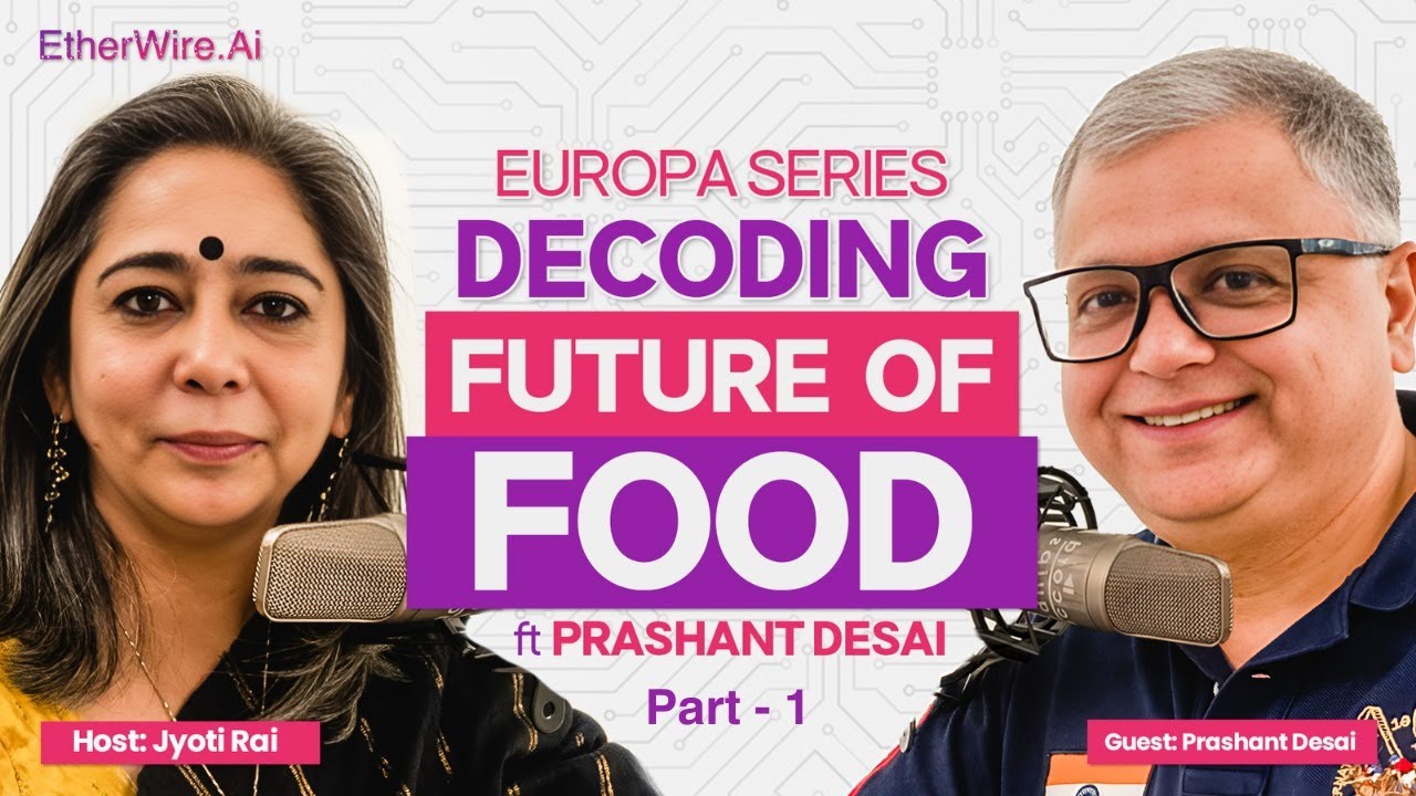 EP 01: Future of Food ft Prashant Desai | Part 1 |Europa Series | Podcast