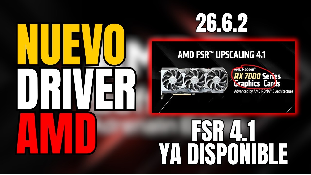 Nuevo driver de AMD 26.6.2 | FSR 4.1 ya DISPONIBLE en RX 7000