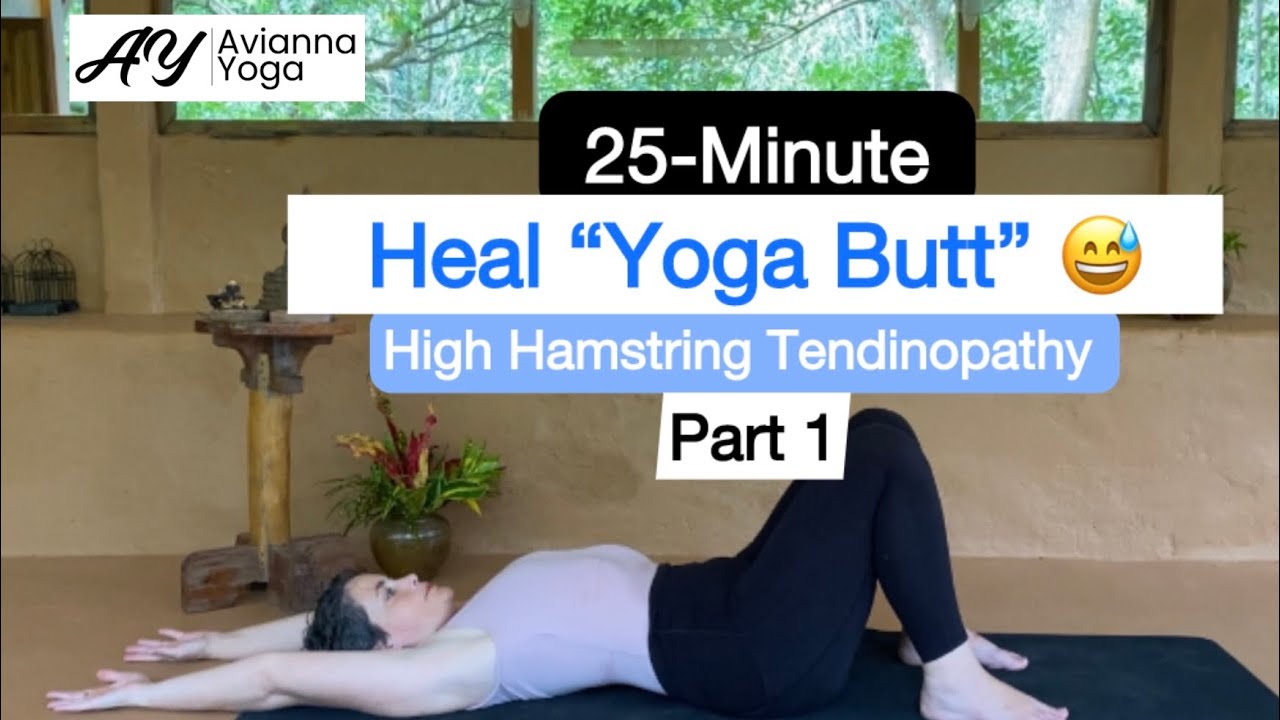 Heal Your “Yoga Butt” (Safely Recover from High or Proximal Hamstring Tendinopathy)