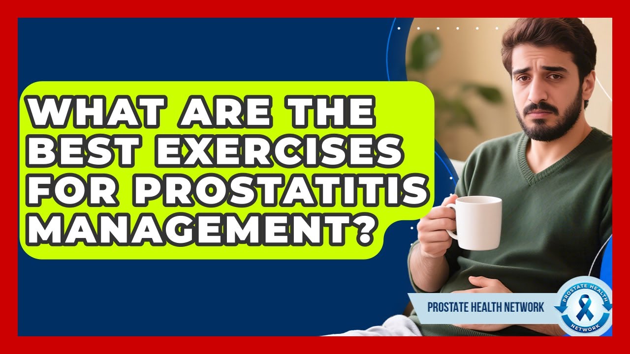 What Are The Best Exercises For Prostatitis Management? - Prostate Health Network