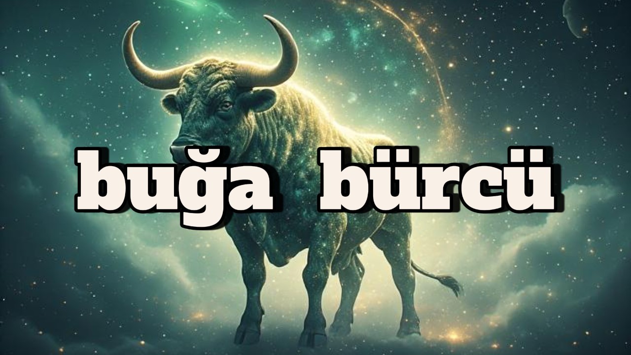 BUĞA BÜRCÜ. Həftəlik bürc proqnozu (16-22 MART)