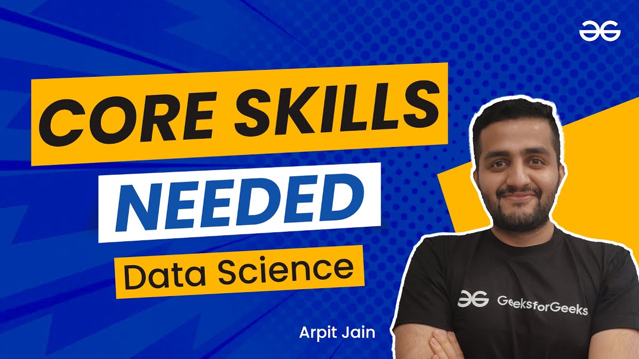 Data Science ||: Core Skills Needed | Arpit Jain | Upskill with GeeksforGeeks