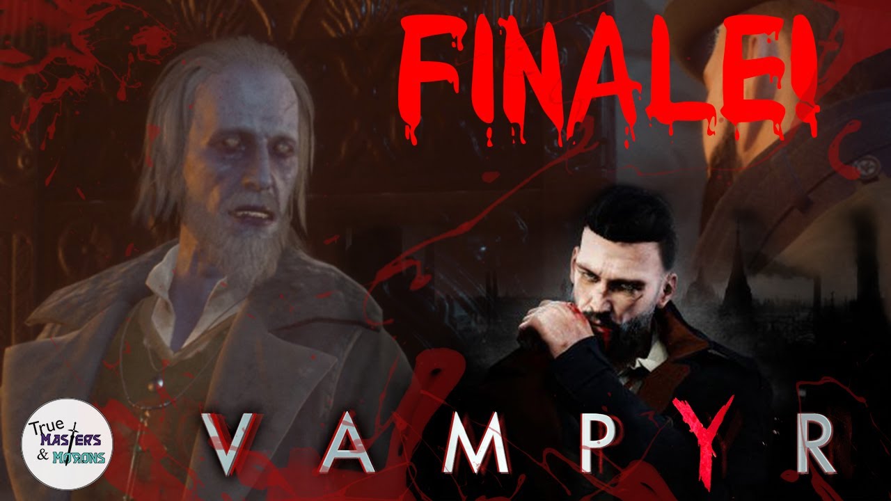TM&M Play: Vampyr - Part 55 - FINALE!