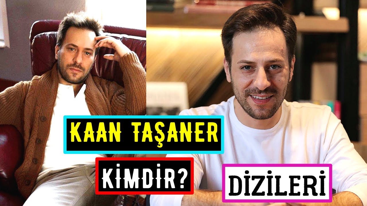 KAAN TAŞANER KİMDİR NERELİ? Biyografisi - Dizileri