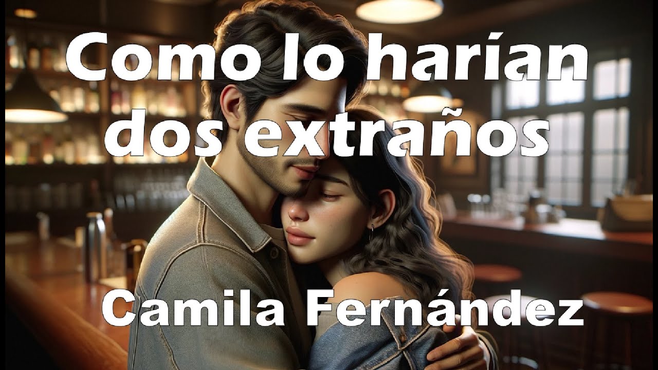 Camila Fernández – Como lo harían dos extraños (Letra/Lyrics)