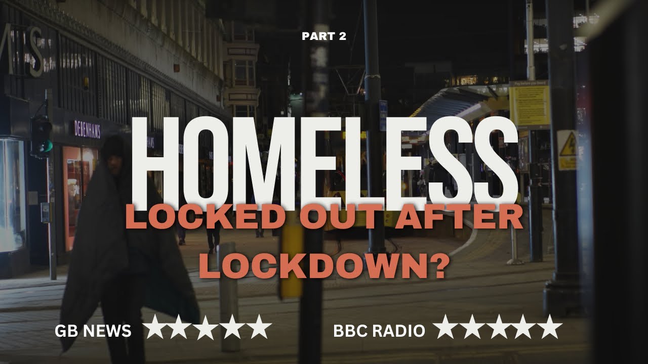 Inside the UK's Homeless Crisis: A Post-Lockdown Documentary (Part 2)