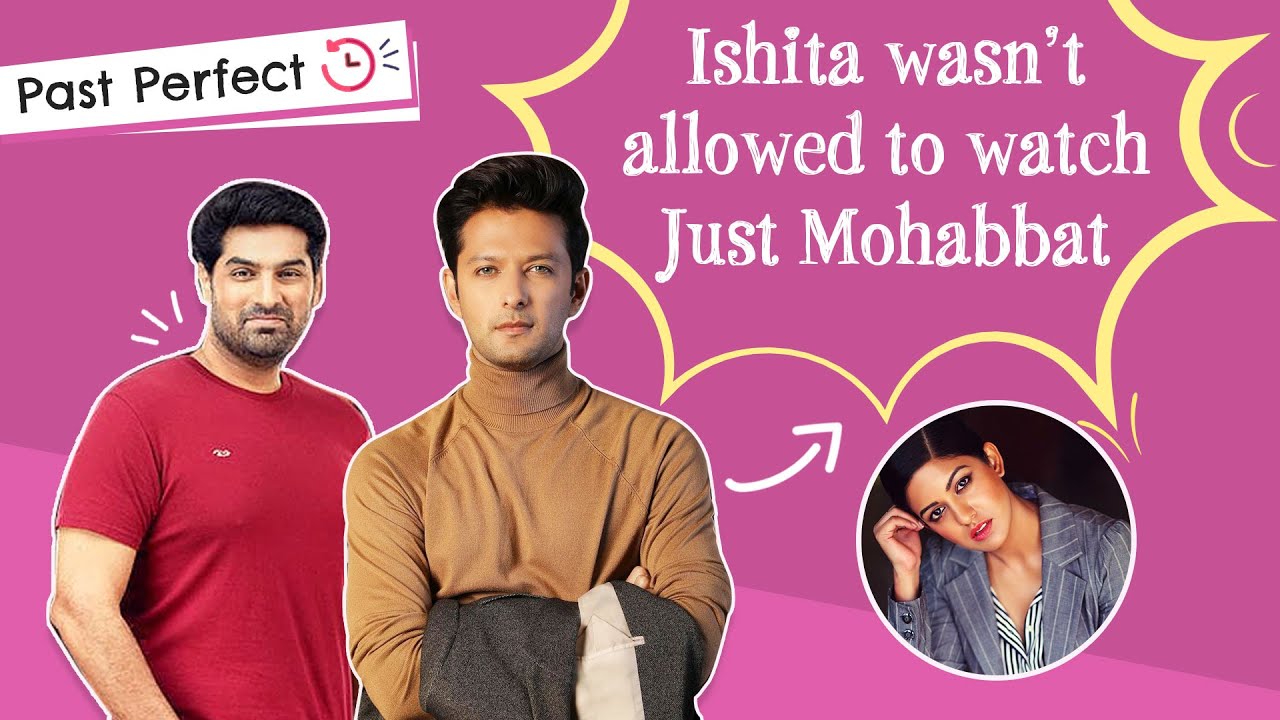 Vatsal Sheth & Kunaal Roy Kapur on Just Mohabbat & why it was banned for Ishita Dutta | Past Perfect