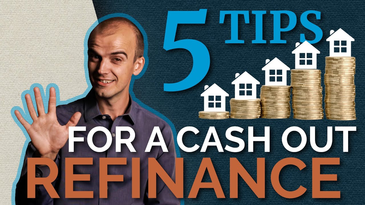 5 Tips for a Cash Out Mortgage Refinance